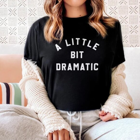 Tops - A Little Bit Dramatic Shirt, University Aesthetic Shirt, Trendy T-Shirt